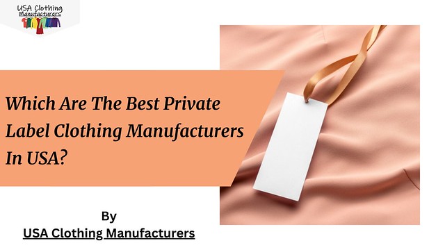 Private label clothing manufacturers: Your Go-To for Custom Apparel